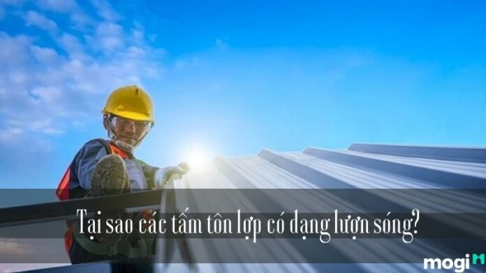 tai-sao-cac-tam-ton-lop-co-dang-luon-song Lời giải đáp - tại sao các tấm tôn lợp có dạng lượn sóng