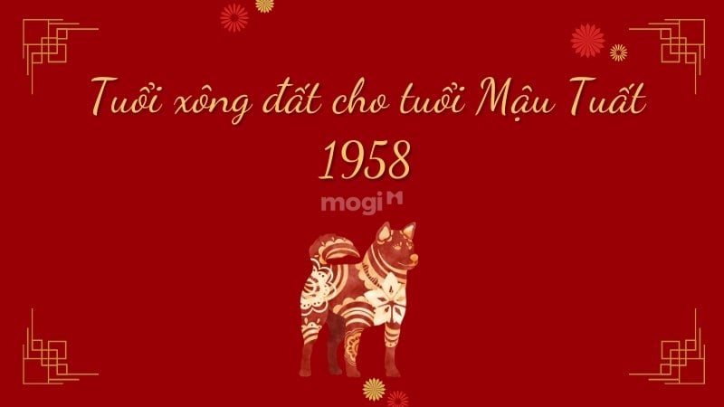 Tuổi xông đất cho tuổi Tuất năm 2025 giúp gia chủ gặp tài lộc 2 Tuổi xông đất cho tuổi Mậu Tuất 1958