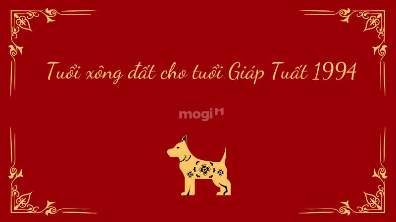 Tuổi xông đất cho tuổi Tuất năm 2025 giúp gia chủ gặp tài lộc 5 Tuổi xông đất cho tuổi Giáp Tuất 1994