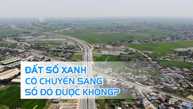 Đất sổ xanh có chuyển sang sổ đỏ được không? 
