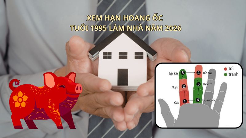 Xem hạn Hoang Ốc tuổi 1995 làm nhà năm 2026