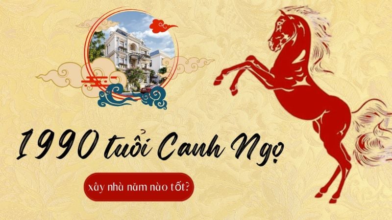 Tuổi 1990 nên xây nhà vào năm nào