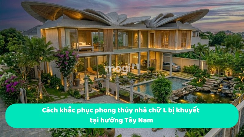 Cách khắc phục phong thủy nhà chữ L bị khuyết tại hướng Tây Nam